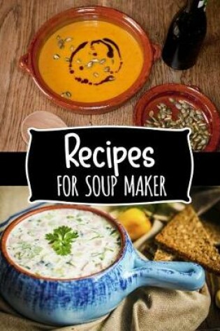 Cover of Recipes for Soup Maker