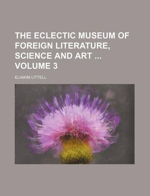 Book cover for The Eclectic Museum of Foreign Literature, Science and Art Volume 3