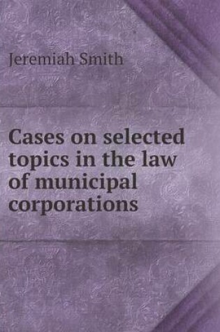 Cover of Cases on selected topics in the law of municipal corporations