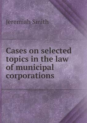 Book cover for Cases on selected topics in the law of municipal corporations