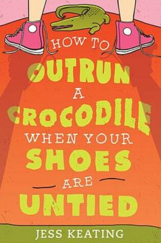Cover of How to Outrun a Crocodile When Your Shoes Are Untied