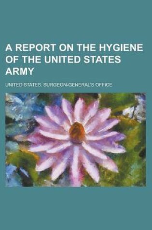 Cover of A Report on the Hygiene of the United States Army