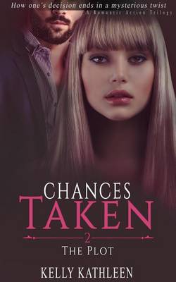 Book cover for The Plot: Chances Taken -A Romantic Action Trilogy