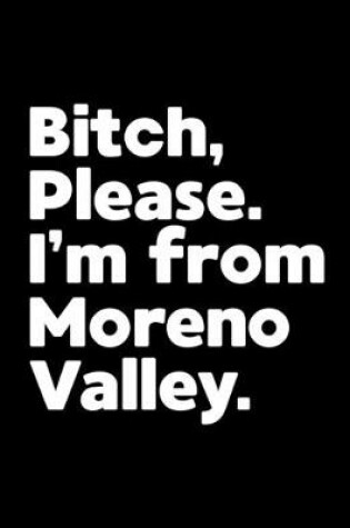 Cover of Bitch, Please. I'm From Moreno Valley.