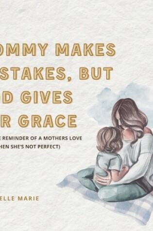 Cover of Mommy Makes Mistakes, But God Gives Her Grace