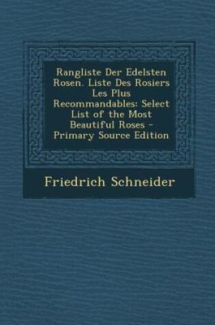 Cover of Rangliste Der Edelsten Rosen. Liste Des Rosiers Les Plus Recommandables