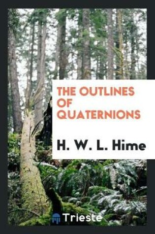 Cover of The Outlines of Quaternions