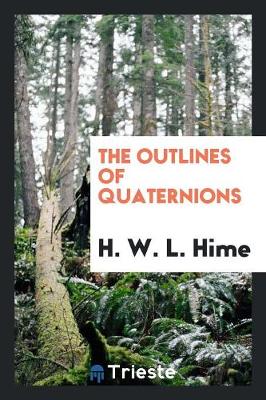 Book cover for The Outlines of Quaternions