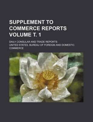 Book cover for Supplement to Commerce Reports Volume . 1; Daily Consular and Trade Reports