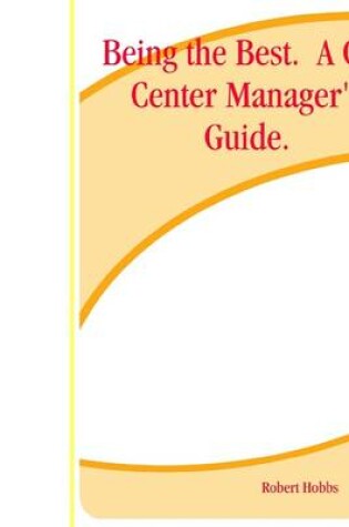 Cover of Being the Best. A Call Center Manager's Guide.