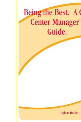 Book cover for Being the Best. A Call Center Manager's Guide.