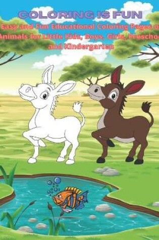 Cover of Coloring is Fun - Easy and Fun Educational Coloring Pages of Animals for Little Kids, Boys, Girls, Preschool and Kindergarten