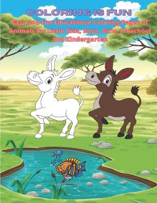 Book cover for Coloring is Fun - Easy and Fun Educational Coloring Pages of Animals for Little Kids, Boys, Girls, Preschool and Kindergarten