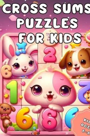 Cover of Cross Sums Puzzles for Kids aged 6-8