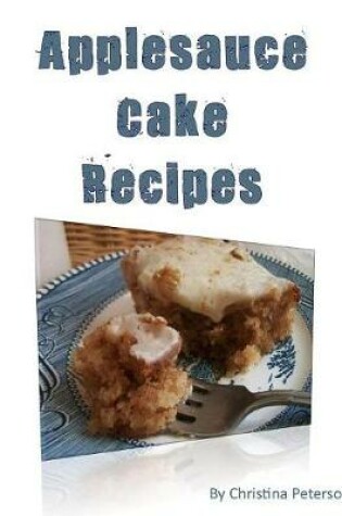 Cover of Applesauce Cake Recipes