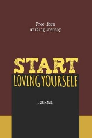 Cover of Free-Form Writing Therapy -Start Loving Yourself Journal