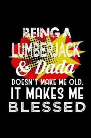 Cover of Being a lumberjack & dada doesn't make me old, it makes me blessed