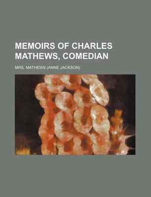 Book cover for Memoirs of Charles Mathews, Comedian (Volume 4)