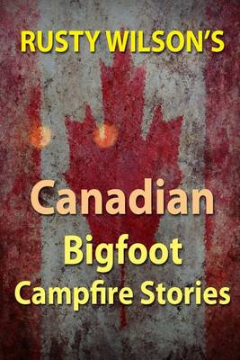 Book cover for Rusty Wilson's Canadian Bigfoot Campfire Stories