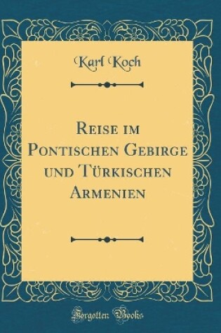 Cover of Reise Im Pontischen Gebirge Und Türkischen Armenien (Classic Reprint)