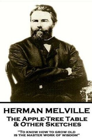 Cover of Herman Melville - The Apple-Tree Table & Other Sketches