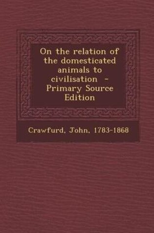 Cover of On the Relation of the Domesticated Animals to Civilisation