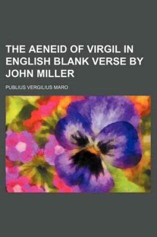 Cover of The Aeneid of Virgil in English Blank Verse by John Miller