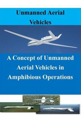Cover of A Concept of Unmanned Aerial Vehicles in Amphibious Operations