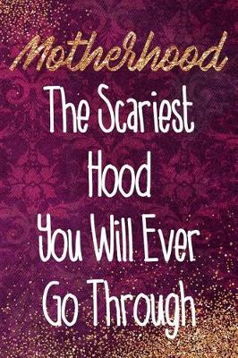 Book cover for Motherhood the Scariest Hood You Will Ever Go Through