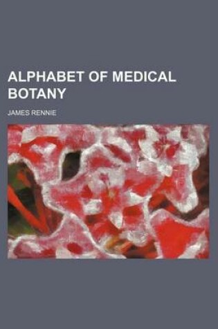 Cover of Alphabet of Medical Botany