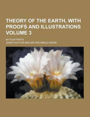 Book cover for Theory of the Earth, with Proofs and Illustrations; In Four Parts Volume 3