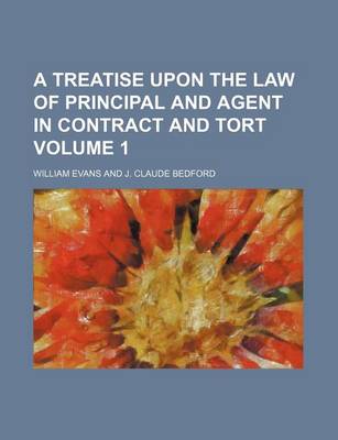 Book cover for A Treatise Upon the Law of Principal and Agent in Contract and Tort Volume 1