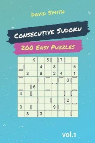 Cover of Consecutive Sudoku - 200 Easy Puzzles Vol.1