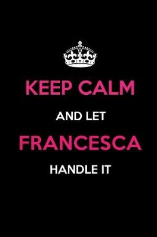 Cover of Keep Calm and Let Francesca Handle It