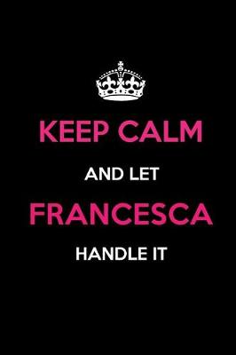 Book cover for Keep Calm and Let Francesca Handle It