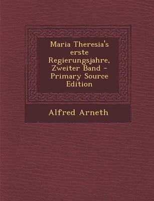 Book cover for Maria Theresia's Erste Regierungsjahre, Zweiter Band - Primary Source Edition