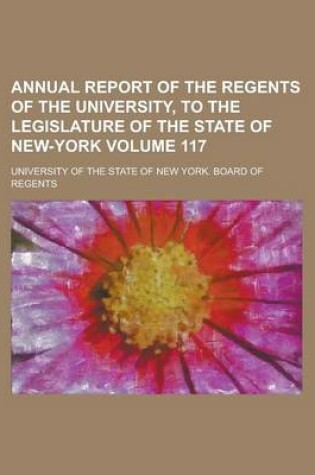 Cover of Annual Report of the Regents of the University, to the Legislature of the State of New-York Volume 117