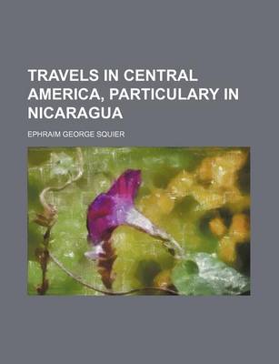 Book cover for Travels in Central America, Particulary in Nicaragua