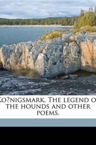 Cover of Ko Nigsmark, the Legend of the Hounds and Other Poems.