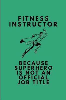 Book cover for Fitness Instructor Because Superhero Is Not an Official Job Title