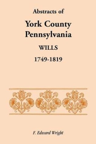 Cover of Abstracts of York County, Pennsylvania, Wills, 1749-1819