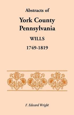 Book cover for Abstracts of York County, Pennsylvania, Wills, 1749-1819