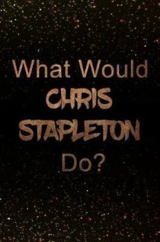 Cover of What Would Chris Stapleton Do?