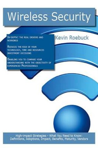 Cover of Wireless Security: High-Impact Strategies - What You Need to Know: Definitions, Adoptions, Impact, Benefits, Maturity, Vendors