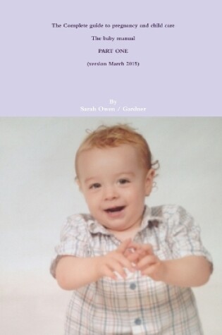 Cover of The Complete Guide to Pregnancy and Child Care - the Baby Manual - Part One