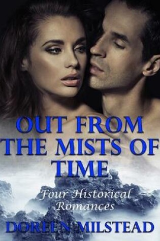 Cover of Out from the Mists of Time: Four Historical Romances