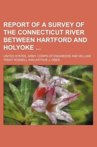 Cover of Report of a Survey of the Connecticut River Between Hartford and Holyoke