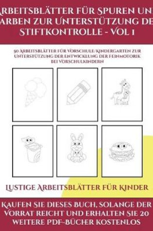 Cover of Lustige Arbeitsblätter für Kinder (Arbeitsblätter für Spuren und Farben zur Unterstützung der Stiftkontrolle - Vol 1)