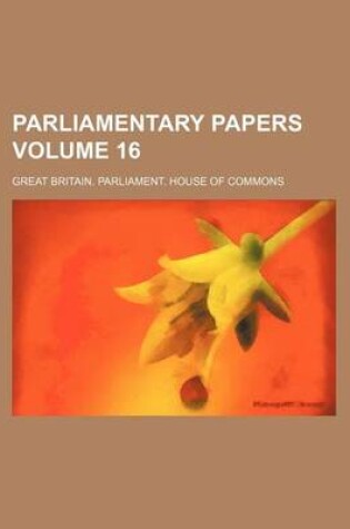 Cover of Parliamentary Papers Volume 16