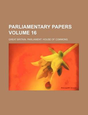 Book cover for Parliamentary Papers Volume 16